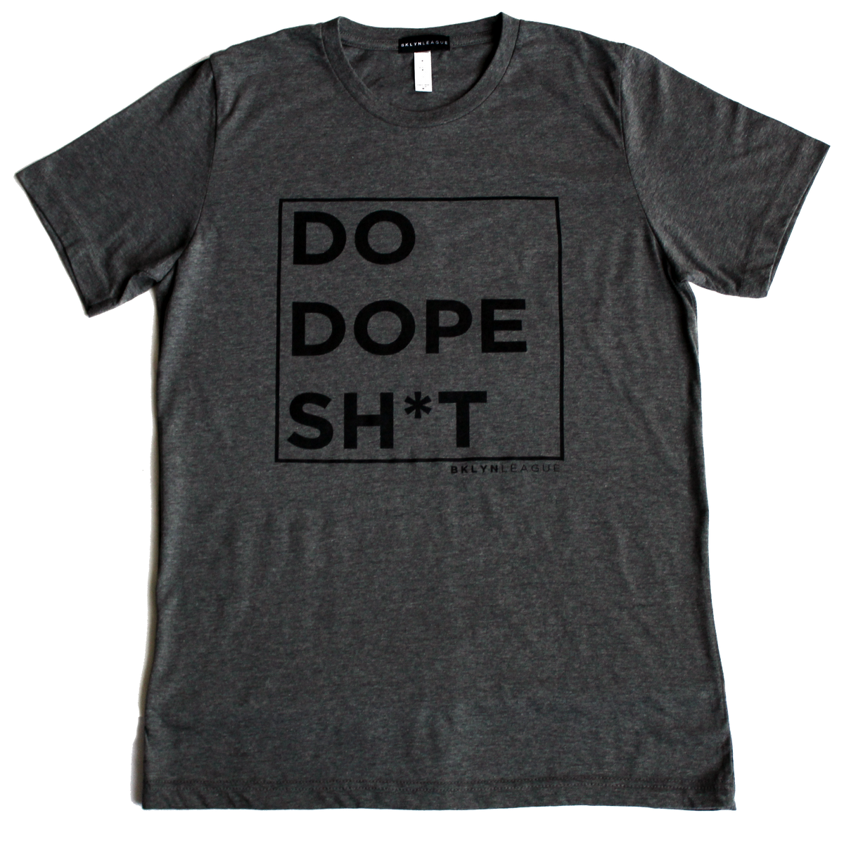 Do Dope Sh*t Tee - BKLYN LEAGUE