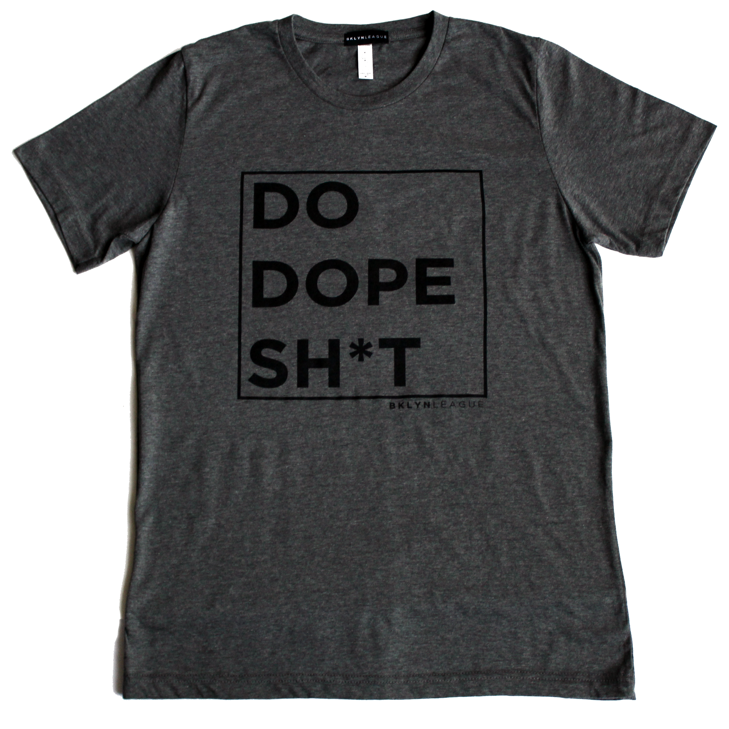 Do Dope Sh*t Tee - BKLYN LEAGUE