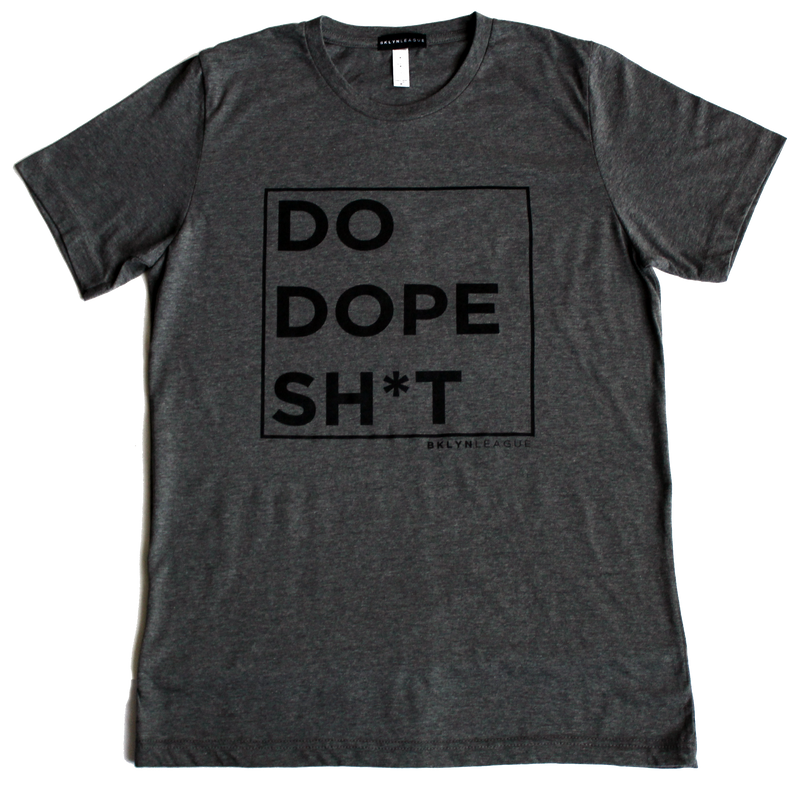 Do Dope Sh*t Tee - BKLYN LEAGUE